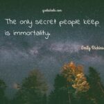 the only secretr people keep is immortality